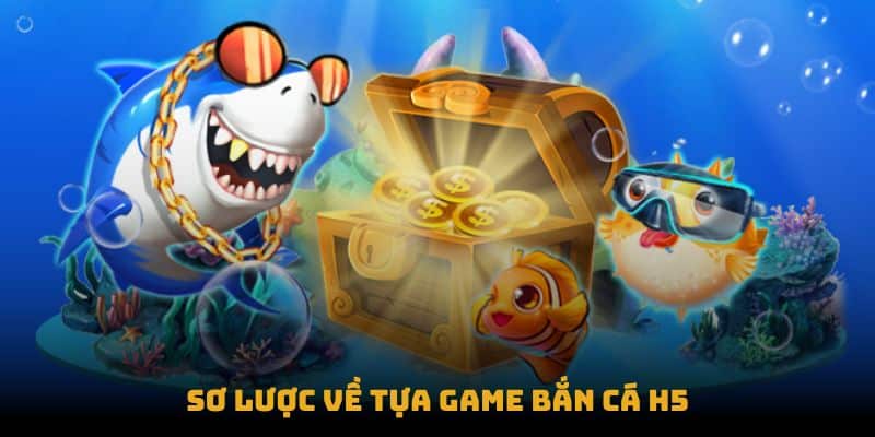 Bắn Cá H5 – Hành Trình Săn Cá Nhận Quà Siêu Đỉnh Tại Bet88 1 Sơ lược về tựa game Bắn cá H5