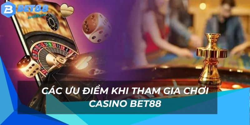 Casino BET88 - Sòng Chơi Casino Trực Tuyến Vô Cùng Hot 1 Đặc điểm nổi bật của sân chơi casino Bet 88