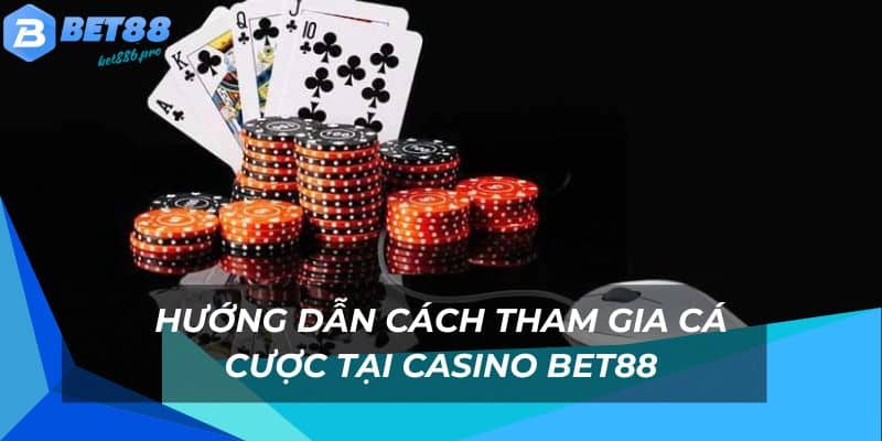 Casino BET88 - Sòng Chơi Casino Trực Tuyến Vô Cùng Hot 3 Chi tiết về cách tham gia cược casino tại nhà cái