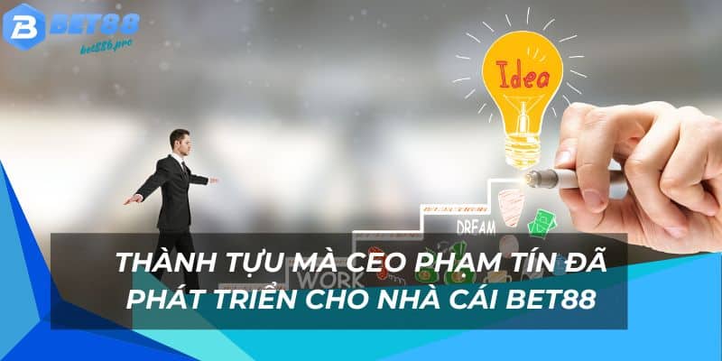 Ceo Phạm Tín - Người Đưa Bet88 Đến Vị Trí Vinh Quang 2 Những thành tựu mà Ceo Phạm Tín hái gặt được