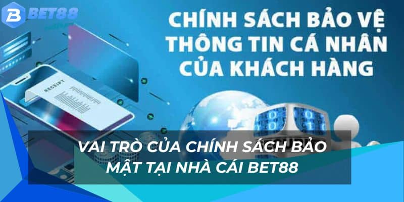 Vai trò của chính sách bảo mật Bet88 với người dùng