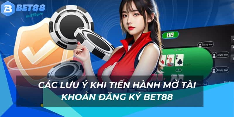 Nắm rõ các lưu ý khi tiến hành mở tài khoản Bet88