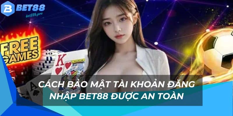 Cách bảo mật tài khoản được an toàn