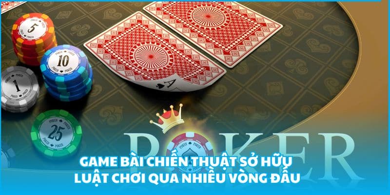 Poker online - Game bài Casino đậm chất chiến thuật tại Bet88 2 Game bài chiến thuật sở hữu luật chơi qua nhiều vòng đấu