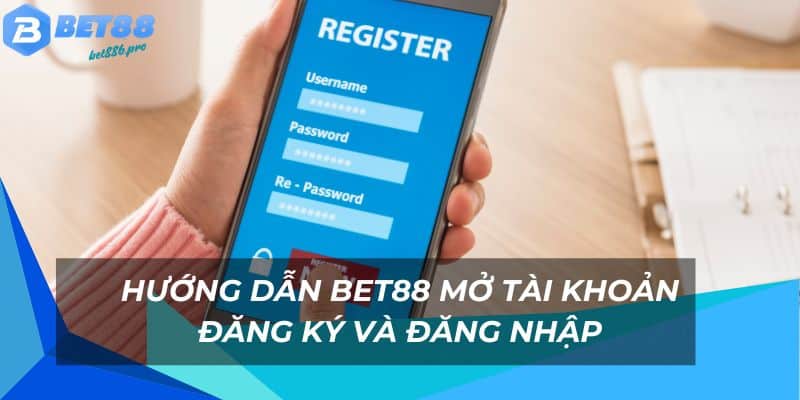 Chi tiết về các hướng dẫn đăng ký và đăng nhập Bet88