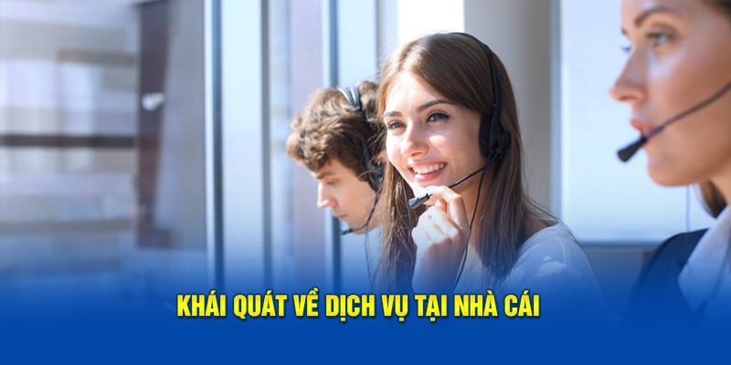 Khái quát về dịch vụ tại nhà cái 
