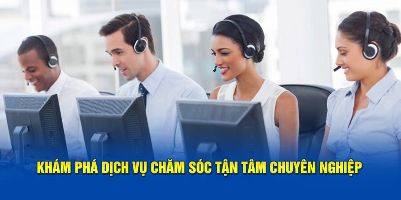 Khám phá dịch vụ chăm sóc tận tâm chuyên nghiệp 