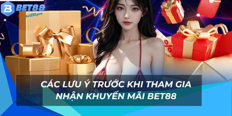 Các lưu ý khi tham gia nhận khuyến mãi Bet88