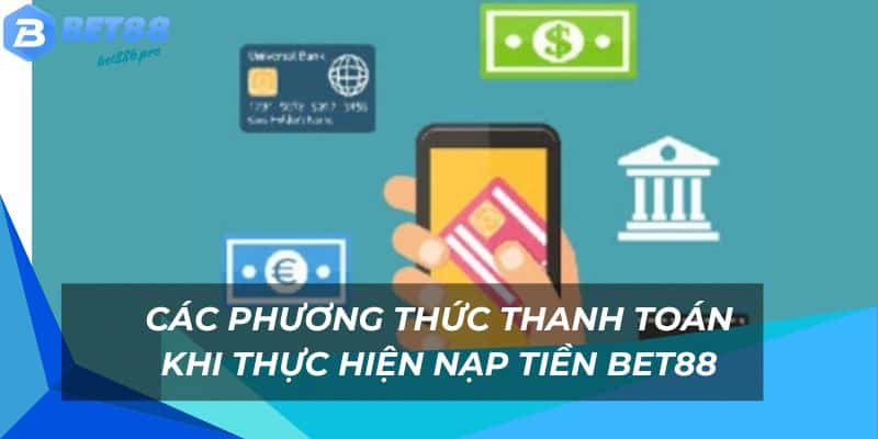 Nhiều phương thức giao dịch nạp tiền Bet88