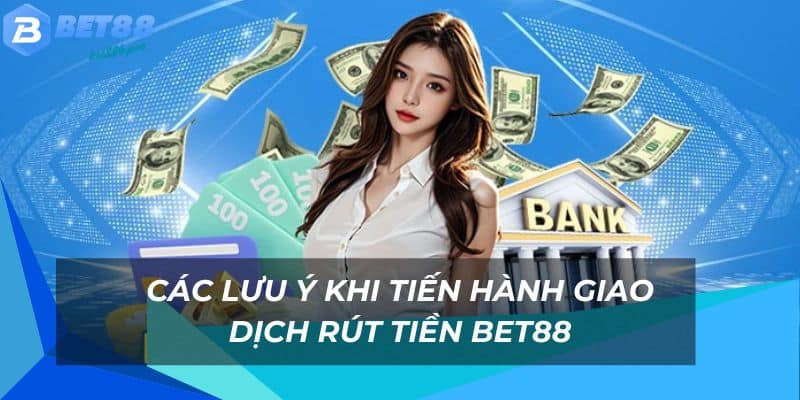 Các lưu ý khi tiến hành giao dịch rút tiền