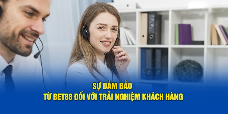Sự đảm bảo từ BET88 đối với trải nghiệm khách hàng