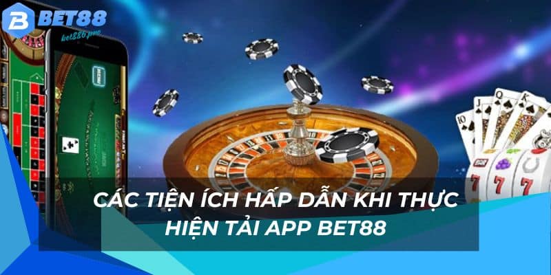Tải App Bet88 - Trải Nghiệm Nhiều Tiện Ích Nổi Bật Cực Hot 2 Nhiều tiện ích khi thực hiện tải ứng dụng xuống