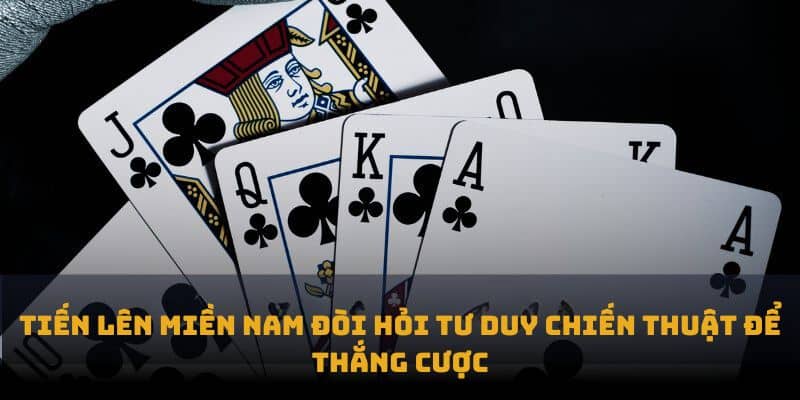 Tiến Lên Miền Nam – Cách Chơi Và Chiến Lược Dễ Thắng 1 Tiến lên miền nam đòi hỏi tư duy chiến thuật để thắng cược