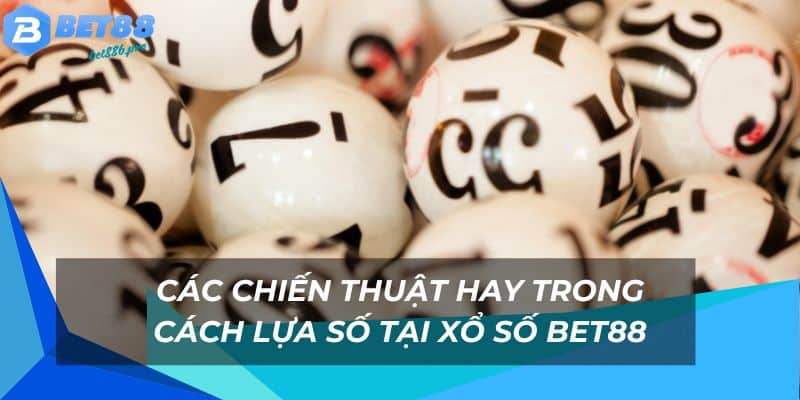 Xổ Số Bet88 - Đa Dạng Loại Hình Cược Với Giải Thưởng Lớn 3 Mẹo hay trong cách chọn số để cược