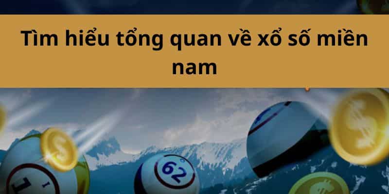Xổ Số Miền Nam - Những Thông Tin Tổng Quan Cho Cược Thủ 1 Tìm hiểu tổng quan về xổ số miền nam là gì