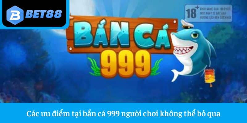 Bắn Cá 999 - Review Tất Tần Tật Sảnh Game Hot Hit 2024 2 Các ưu điểm tại bắn cá 999 người chơi không thể bỏ qua