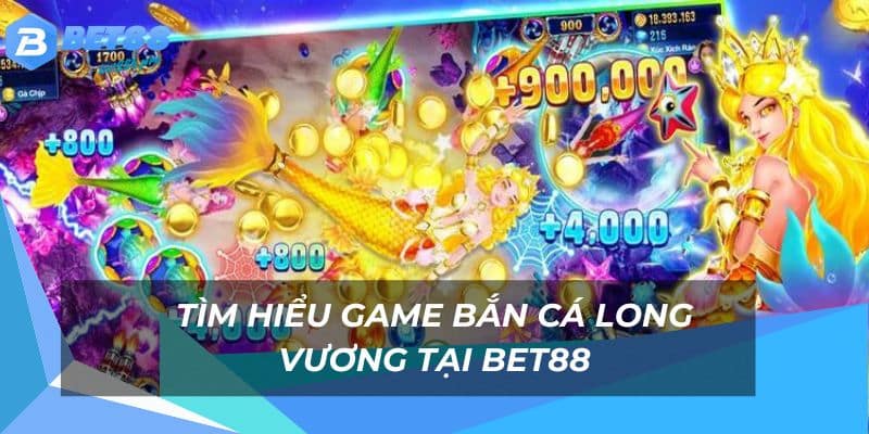 Bắn Cá Long Vương - Săn Boss Rồng Thưởng Khủng Bet88 1 Trải nghiệm chơi bắn cá long vương hot