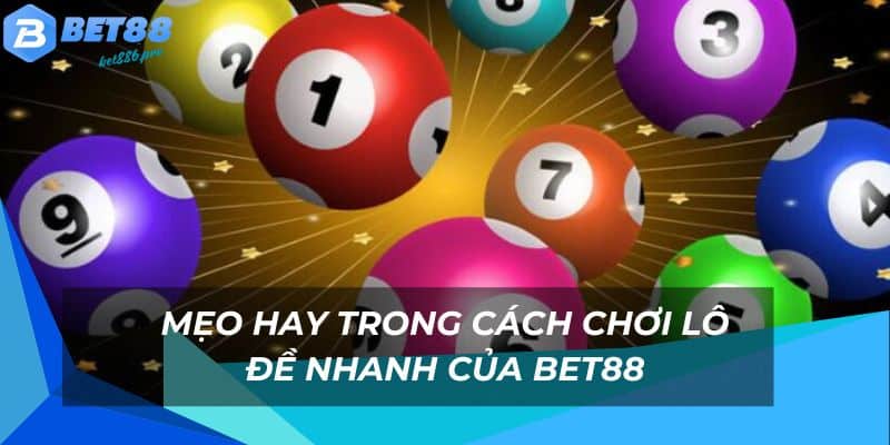 Lô Đề Nhanh Bet88 - Trải Nghiệm Cược Đề Chỉ Với 1 Phút 3 Mẹo chọn số hiệu quả khi chơi lô đề nhanh