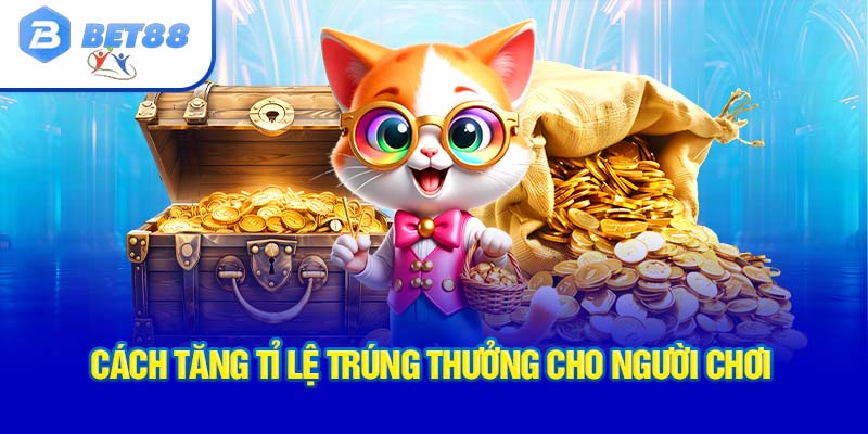 Cách tăng tỉ lệ trúng thưởng cho người chơi