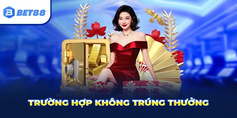 Trường hợp quay thưởng không trúng