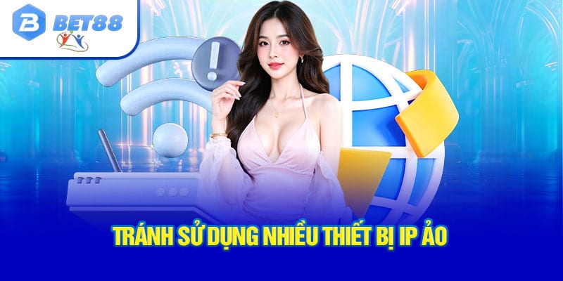Không sử dụng nhiều thiết bị IP ảo