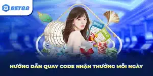 Hướng dẫn quay code nhận thưởng BET88